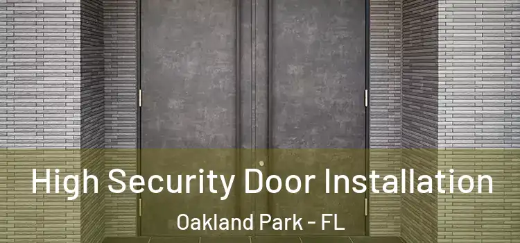  High Security Door Installation Oakland Park - FL