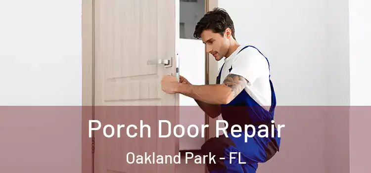  Porch Door Repair Oakland Park - FL
